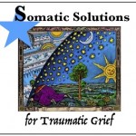 Somatic Solutions for Traumatic Grief